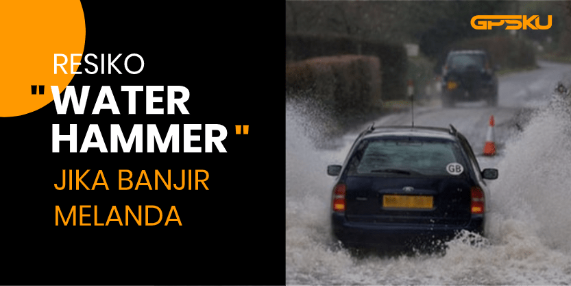 Sebelum Terjang Banjir. Ingat Lagi Risiko 'Water Hammer'