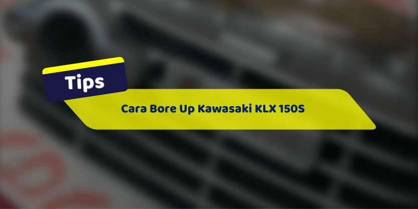 Cara Bore Up Kawasaki KLX 150S yang Kenceng