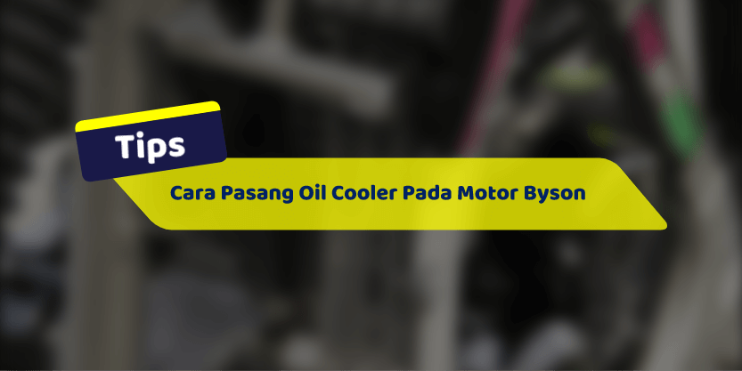 Cara Pasang Oil Cooler Pada Motor Byson Dengan Mudah