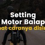 cara setting motor balap dengan mudah