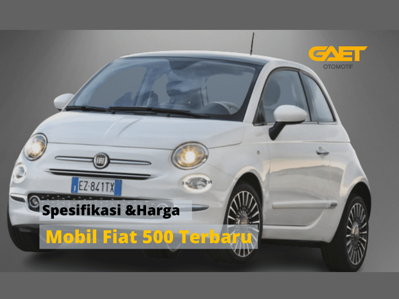 Spesifikasi Dan Harga Mobil Fiat 500 Terbaru